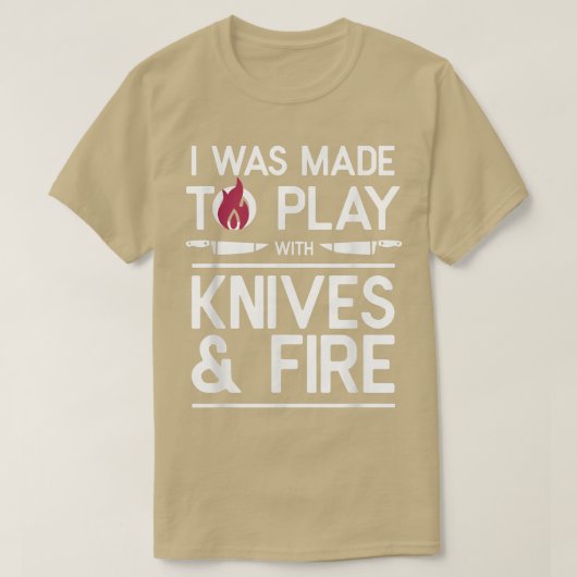 T-shirt I Made to play With Knives & Fire Cooking (Design devant)
