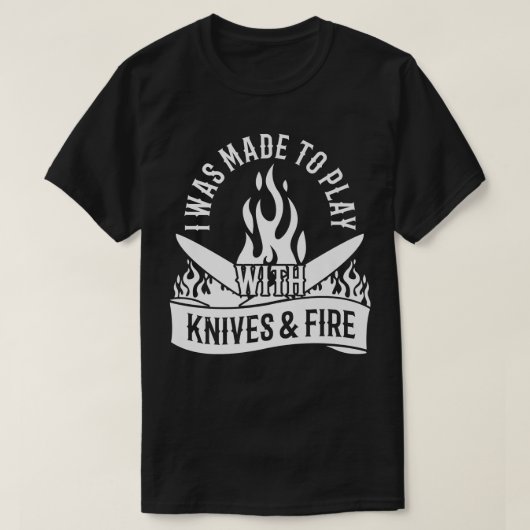 T-shirt I Made to play With Knives & Fire Cooking (Design devant)
