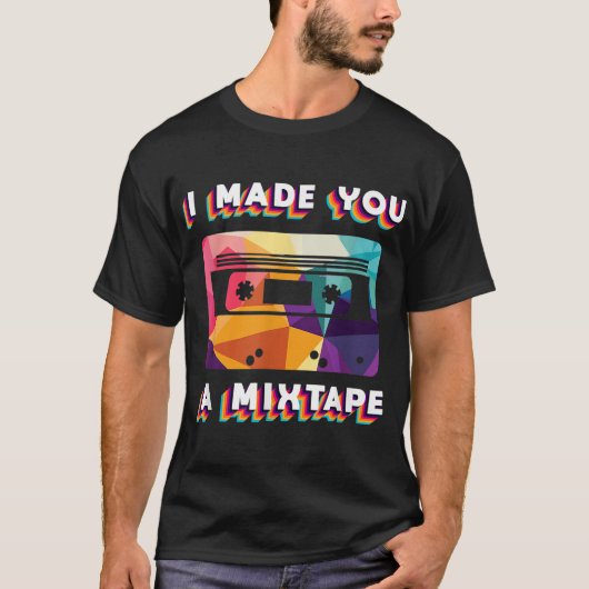 T-shirt I Made You a Mixtape Retro Design (Devant)