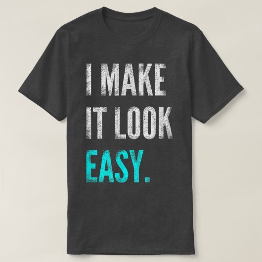 T-shirt I Make It Look Easy Tee Motivational Workout Gym (Design devant)