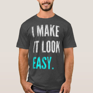 T-shirt I Make It Look Easy Tee  Motivational Workout Gym 