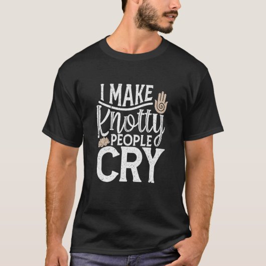 T-shirt I Make Knotty People Cry Physical Therapy Massag (Devant)