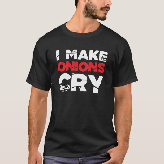 T-shirt I Make Onions Cry Cooking Culinary Chef  7 (Devant)