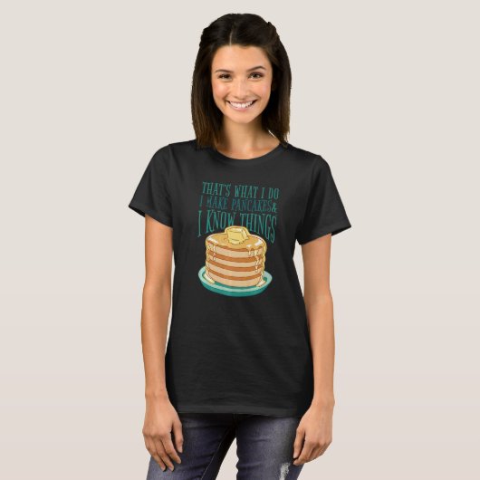 T-shirt I Make Pancakes And I Know Things Pancakes Foodie (Devant entier)
