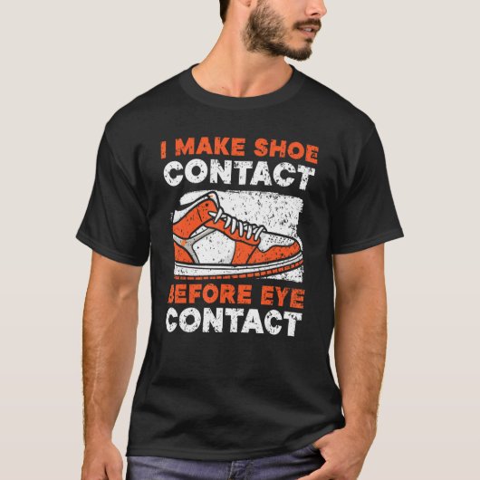 T-shirt I Make Shoe Contact Before Eye Contact Sneakerhead (Devant)