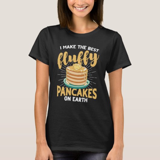 T-shirt I Make The Best Fluffy Pancakes On Earth Pancake (Devant)