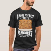T-shirt I Make The Best Fluffy Pancakes On Earth Pancake (Devant)