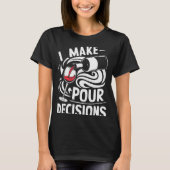 T-shirt I Make Ur Decisions Shirt Funny Men Women Drinking (Devant)
