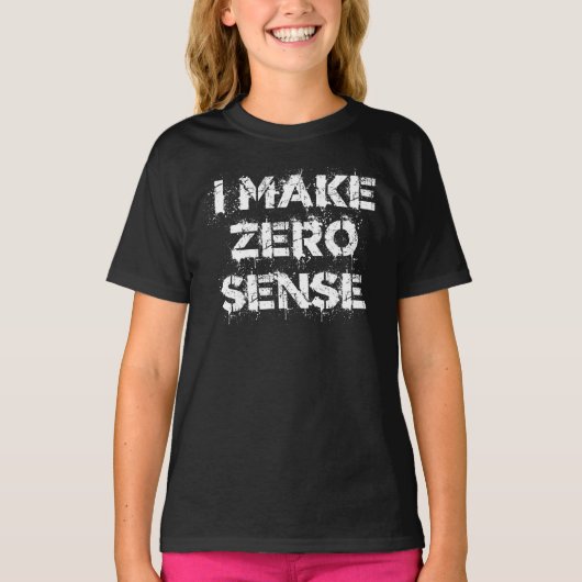 T-shirt I Make Zero Sense (Devant)