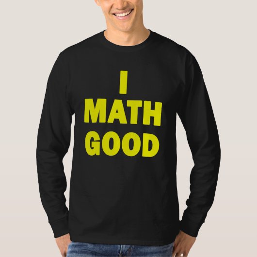 T-shirt I Math Good (Devant)