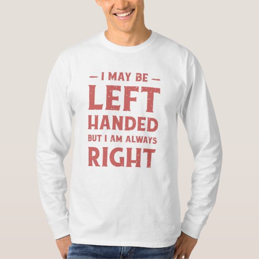 T-shirt I may be left-handed but I'm always right (Devant)