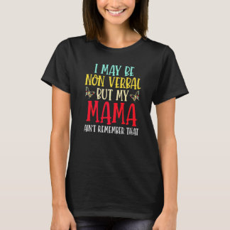 T-shirt I May Be Non Verbe But My Mama Ain't Remember Tha