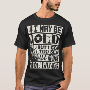 T-shirt I May Be Old but I Got to See Cool Light Rock Musi
