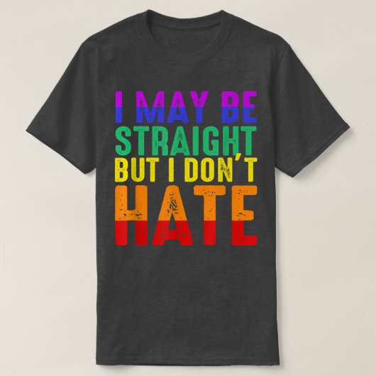 T-shirt I May Be Straight But I Dont Hate LGBT Pride (Design devant)