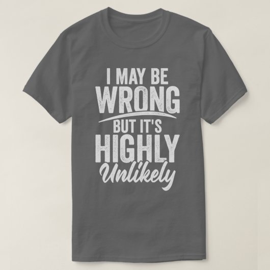 T-shirt I May Be Wrong (Design devant)