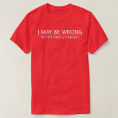 T-shirt I May Be Wrong (Design devant)