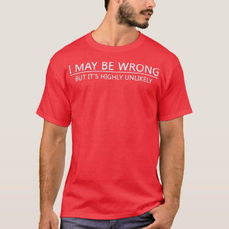 T-shirt I May Be Wrong