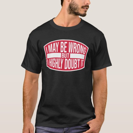 T-shirt I May Be Wrong But Highly Doubt It Ironic Joke Qu (Devant)