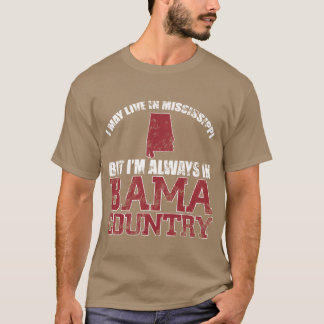 T-shirt I may live in Mississippi but my hear is in Bama c