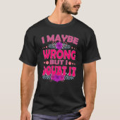 T-shirt I Maybe Wrong But I Doubt It (Devant)