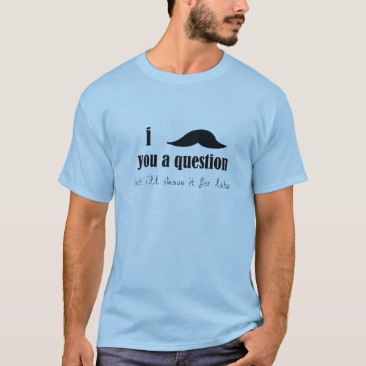 T-shirt I moustache vous une question (Devant)