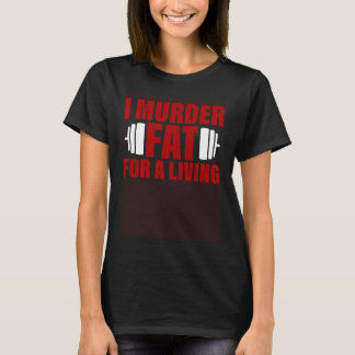 T-shirt I Murder Fat For A Living
