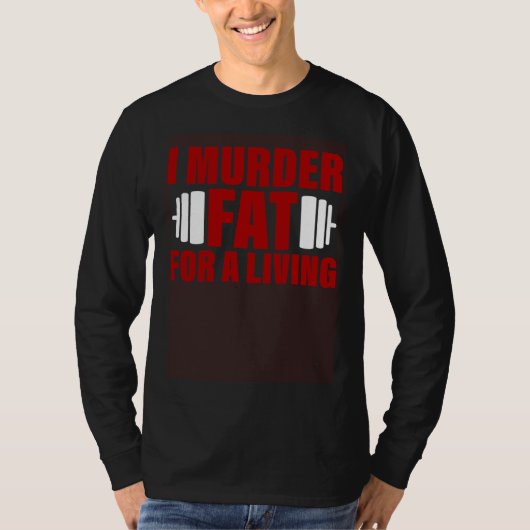 T-shirt I Murder Fat For A Living (Devant)