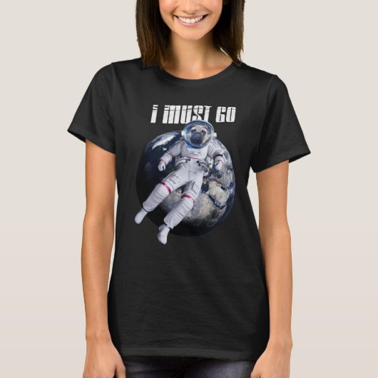 T-shirt I must go dog astronaut space (Devant)