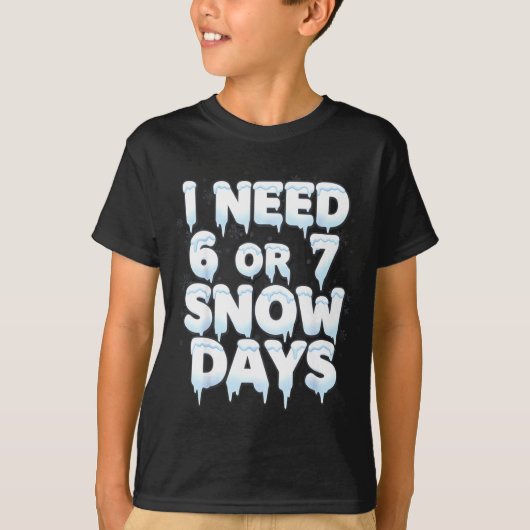 T-shirt I Need 6 7 Snow Days Funny 67 Teacher Winter Schoo (Devant)