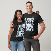 T-shirt I Need 6 7 Snow Days Funny 67 Teacher Winter Schoo (Unisexe)