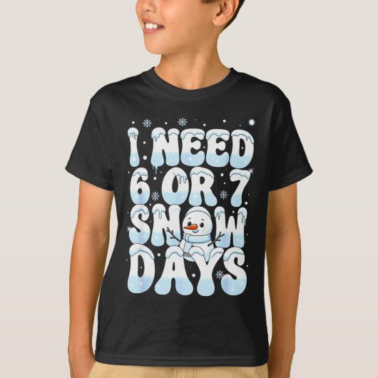 T-shirt I Need 6 7 Snow Days Funny Snowman 67 Teacher Wint (Devant)