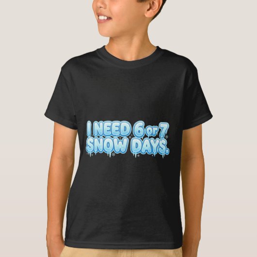 T-shirt I Need 6 7 Snow Days Funny Snowy Day School Teache (Devant)