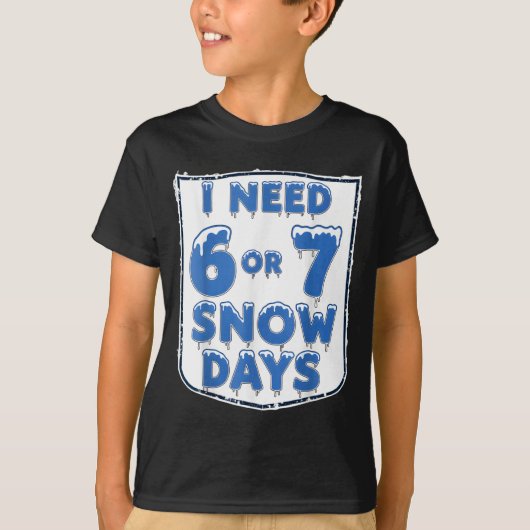T-shirt I Need 6 7 Snow Days Funny Snowy Day Teacher And S (Devant)