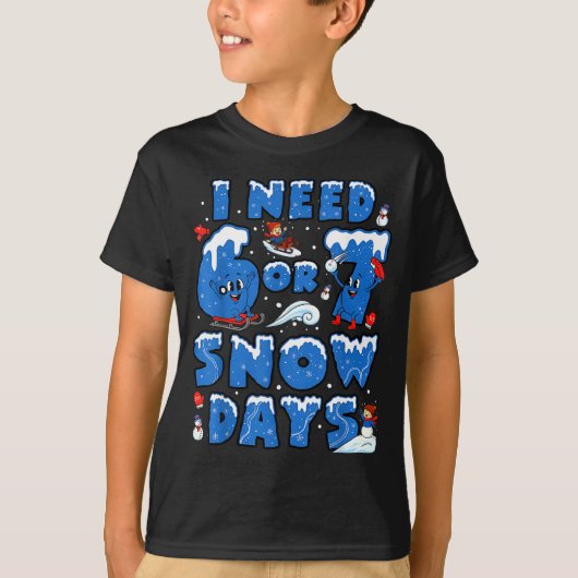 T-shirt I Need 6 7 Snow Days Funny Snowy Day Teacher And S (Devant)