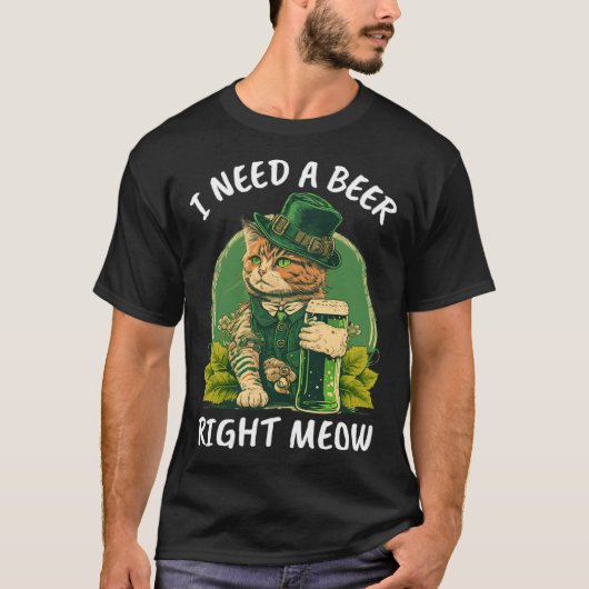 T-shirt I Need A Beer Right Meow Cat Irish Catrick s Catt (Devant)
