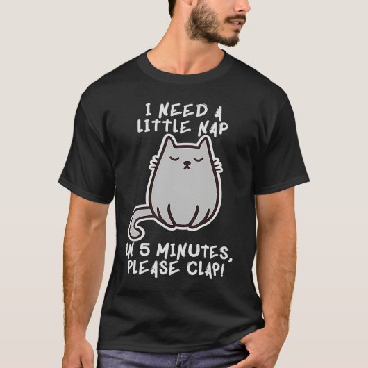 T-shirt I Need A Nap Cat Asleep Sleeping Sleepy Kitten Pow (Devant)