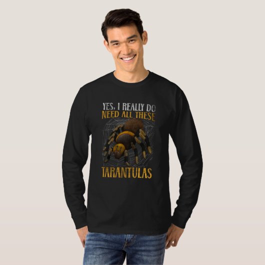 T-shirt I need all these Tarantulas Tarantulas Collector T (Devant entier)