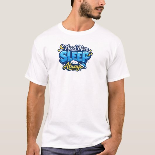 T-shirt I Need More Sleep Always (Devant)