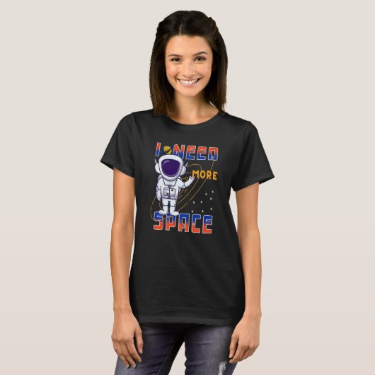 T-shirt I Need More Space Science Galaxy Quote Astronauts (Devant entier)