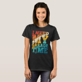 T-shirt I Need My Garage Time Mechanic Tools  Tuning Guy (Devant entier)