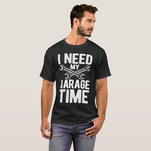 T-shirt I Need My Garage Time Tuning Car  Repairing Cars (Devant entier)