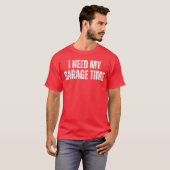T-shirt I Need My Garageime Mechanical Geeks Mechanic Dad (Devant entier)