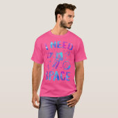 T-shirt I Need Space Outer Space Theme Geek Astronomie Bir (Devant entier)