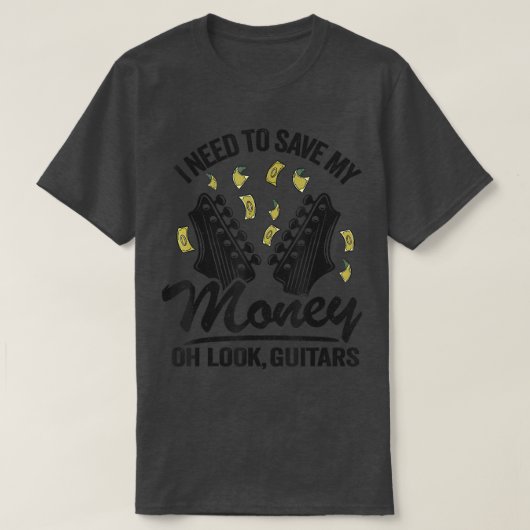 T-shirt I Need To Save My Money Oh Look, Jo de Guitar (Design devant)