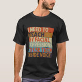 T-shirt I Need To Teach My Facial Expressions Use Their In (Devant)