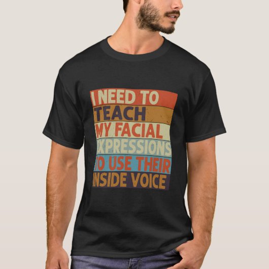 T-shirt I Need To Teach My Facial Expressions Use Their In (Devant)