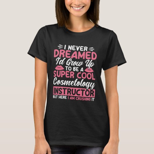 T-shirt I Never Dreamed Cosmetology Instructor Makeup Arti (Devant)
