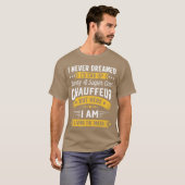 T-shirt I Never Dreamed Id Be A Cool Chauffeur Funny Chauf (Devant entier)