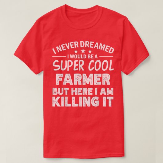 T-shirt I never dreamed i'd be a cool Farmer funny (Design devant)