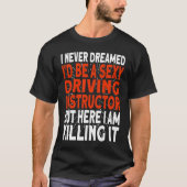 T-shirt I never dreamed I'd be a Driving Instructor (Devant)